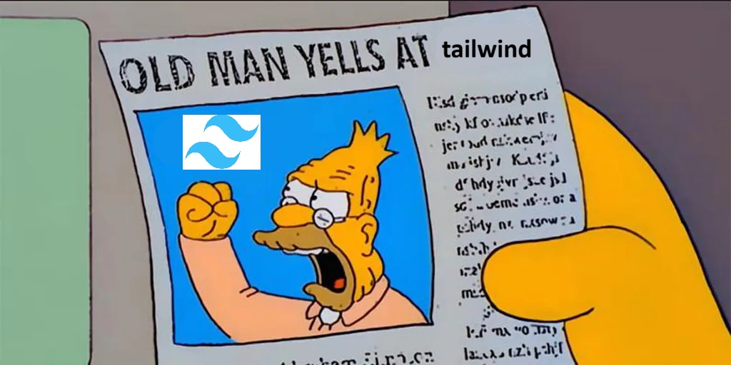 Simpsons 'Old Man Yells at Cloud' newspaper meme, edited to read 'Old Man Yells at Tailwind'